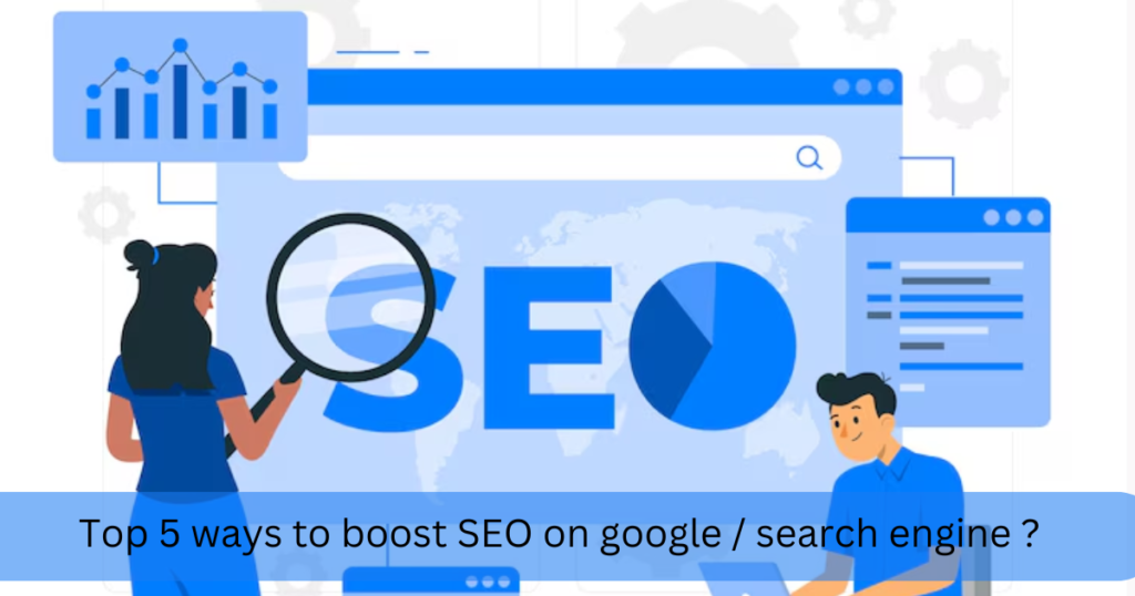 Top 5 Ways To Boost SEO On Google